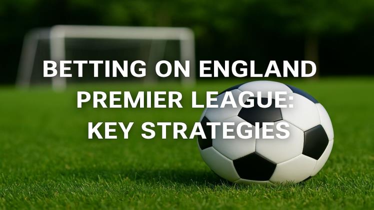 Betting on England Premier League vs Other Leagues