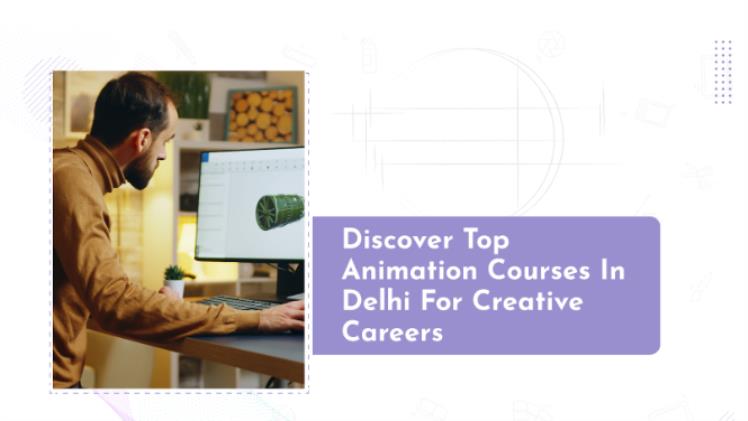Enhance Your Skills with a Premier Animation Program in Delhi