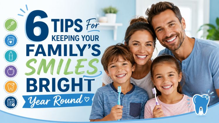 6 Tips For Keeping Your Family’s Smiles Bright Year Round