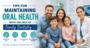 Tips For Maintaining Oral Health With The Help Of Family Dentistry