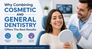 Why Combining Cosmetic And General Dentistry Offers The Best Results