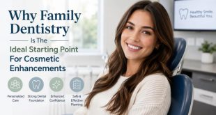 Why Family Dentistry Is The Ideal Starting Point For Cosmetic Enhancements